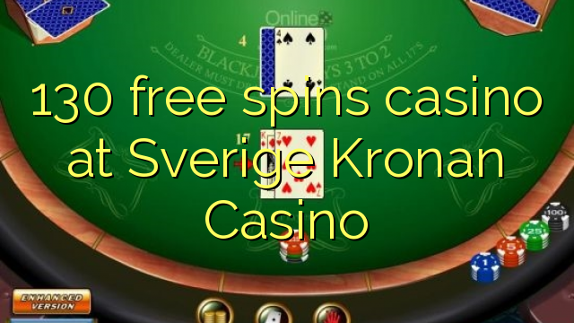 130 free spins casino at Sverige Kronan Casino