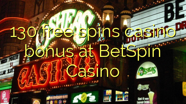 130 free spins casino bonus at BetSpin Casino