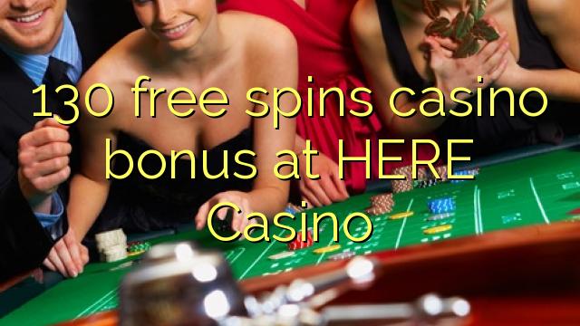 130 free spins casino bonus at HERE Casino