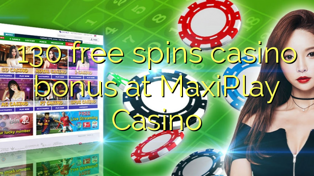 130 free spins casino bonus at MaxiPlay Casino