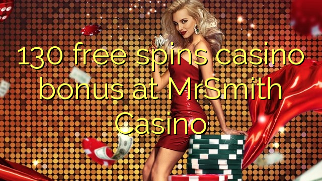 130 free inā Casino bonus i MrSmith Casino