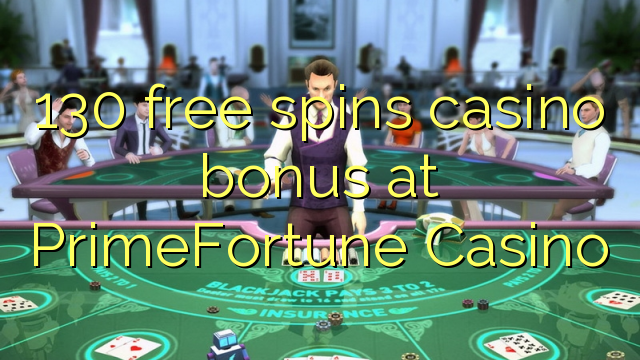 130 free spins casino bonus at PrimeFortune Casino