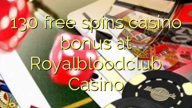 130 free spins casino bonus at Royalbloodclub Casino