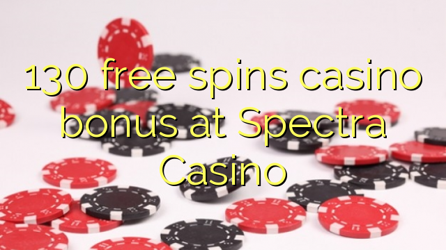 130 free spins casino bonus at Spectra Casino