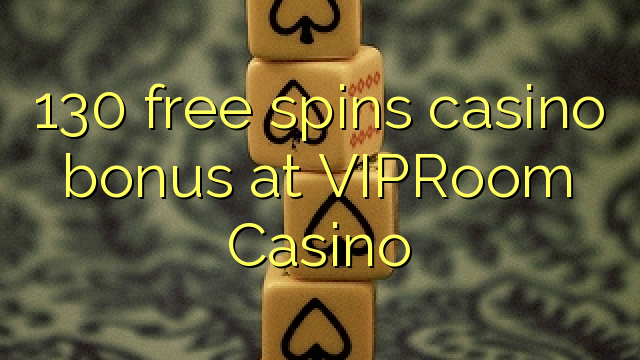 130 слободен врти бонус казино во VIPRoom Казино