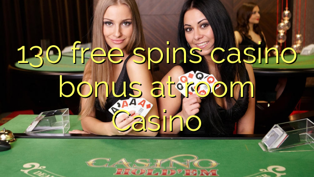 130 free spins casino bonus at room Casino