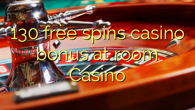 130 free spins casino bonus at room Casino