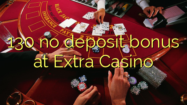 130 no deposit bonus at Extra Casino