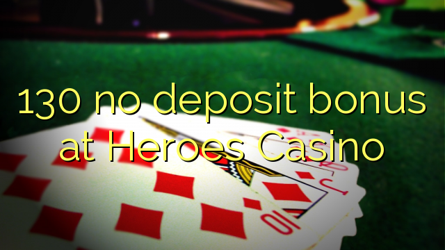 130 no deposit bonus at Heroes Casino