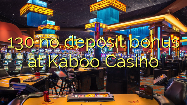 130 no deposit bonus at Kaboo Casino