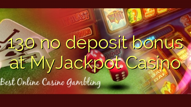 130 no deposit bonus at MyJackpot Casino