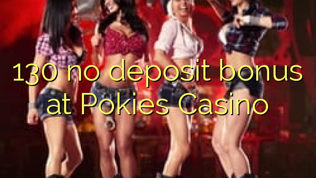 130 bonus bez pologa u Pokies Casinou