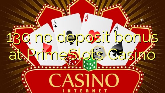 130 ບໍ່ມີເງິນຝາກຢູ່ PrimeSlots Casino