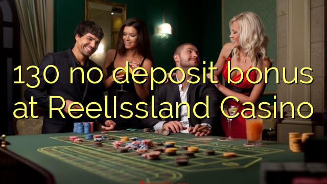 130 no deposit bonus at ReelIssland Casino