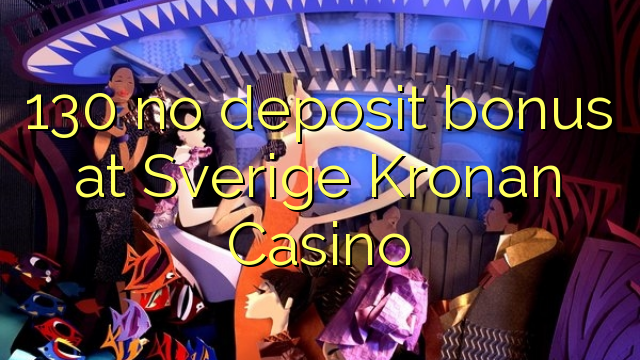 130 no deposit bonus at Sverige Kronan Casino