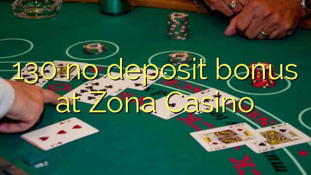 130 no deposit bonus at Zona  Casino