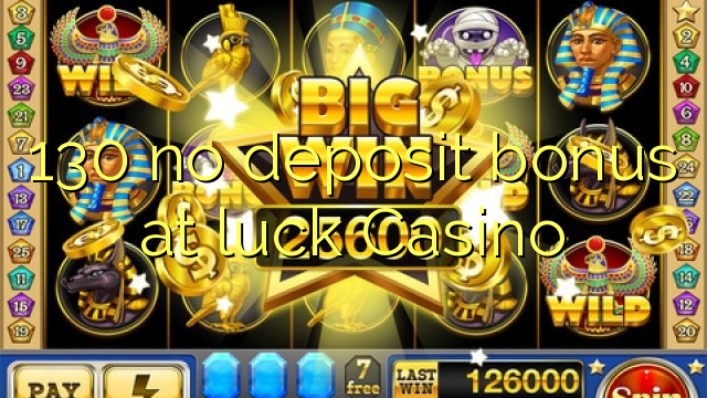 130 ora simpenan bonus ing Casino luck