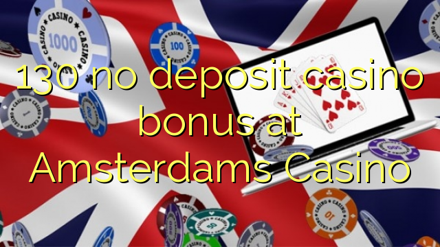 130 euweuh deposit kasino bonus di Amsterdams Kasino