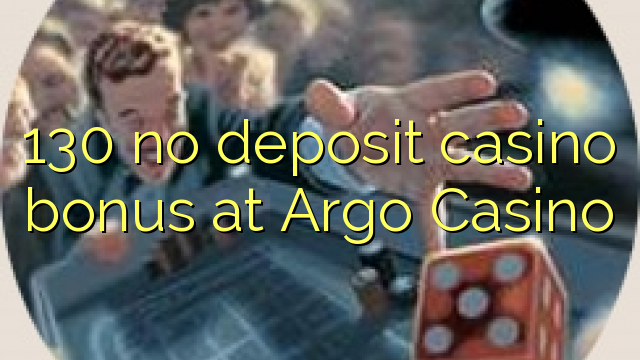 130 no deposit casino bonus at Argo  Casino