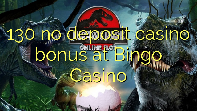 130 no deposit casino bonus at Bingo Casino