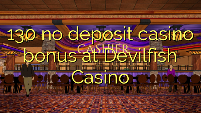 130 bono sin depósito del casino en Devilfish Casino