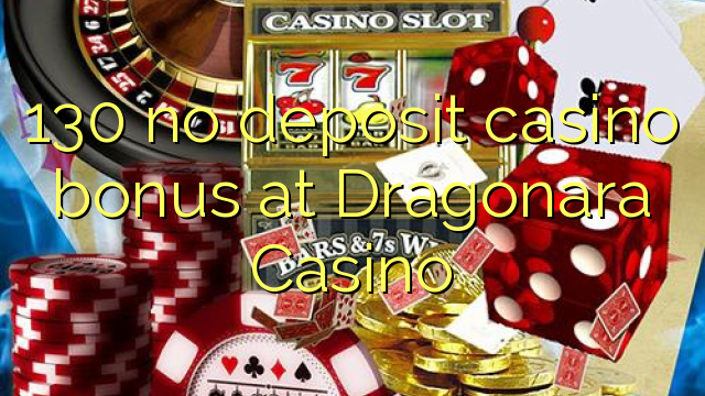 130 no deposit casino bonus at Dragonara Casino