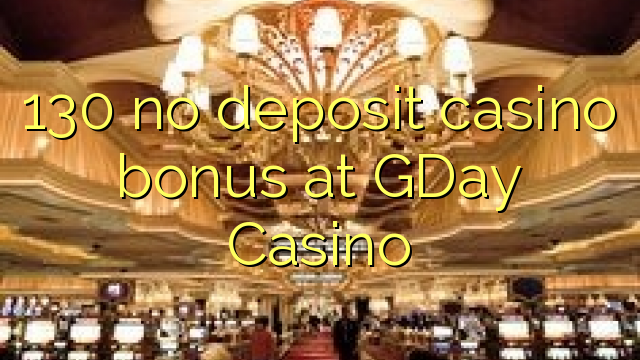 130 no deposit casino bonus at GDay  Casino