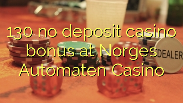 130 no deposit casino bonus at Norges Automaten Casino