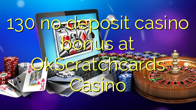 130 no deposit casino bonus at OkScratchcards Casino