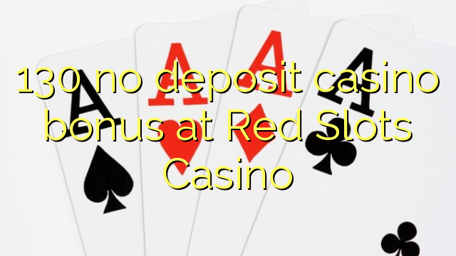 130 no deposit casino bonus at Red Slots Casino