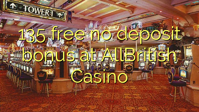 135 free no deposit bonus at AllBritish  Casino