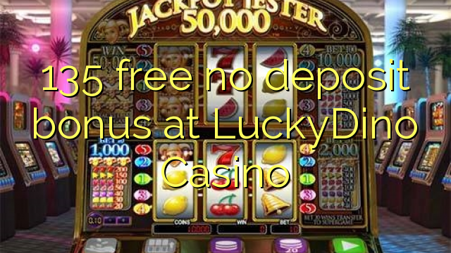 LuckyDino Casino ਤੇ 135 ਮੁਫ਼ਤ ਨਾ ਜਮ੍ਹਾ ਬੋਨਸ