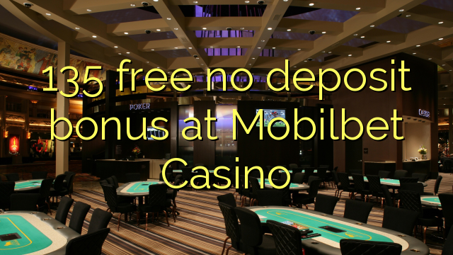 135 free no deposit bonus at Mobilbet Casino