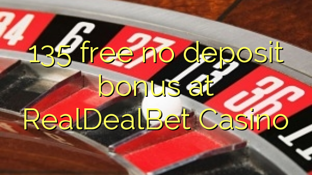 135 free no deposit bonus at RealDealBet Casino