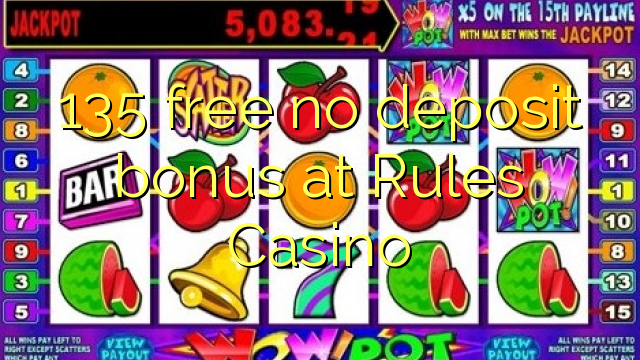 135 free no deposit bonus at Rules Casino