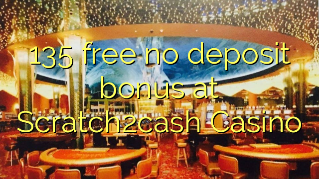 135 free no deposit bonus at Scratch2cash Casino