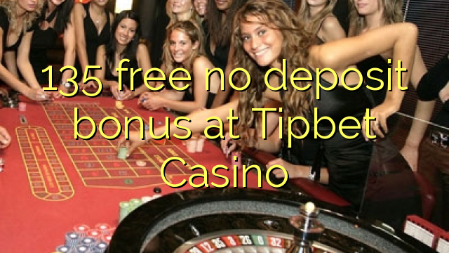 135 free no deposit bonus at Tipbet Casino