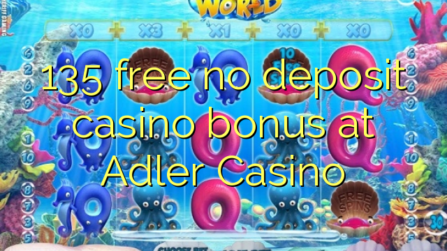 135 free no deposit casino bonus at Adler Casino