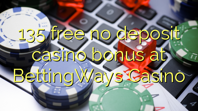 135 libirari ùn Bonus accontu Casinò à BettingWays Casino