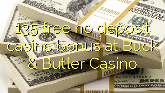 Buck & Butler Casino'da 135 ücretsiz para yatırmadan casino bonusu