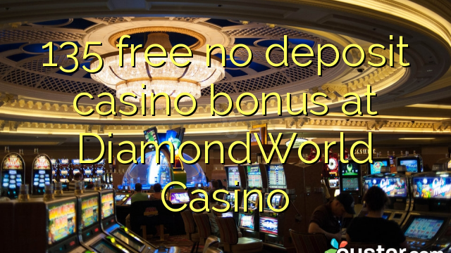 135 free no deposit casino bonus at DiamondWorld Casino