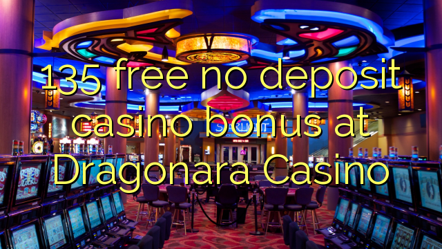 135 libirari ùn Bonus accontu Casinò à Dragonara Casino