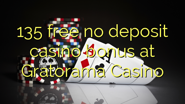 135 free no deposit casino bonus at Gratorama Casino