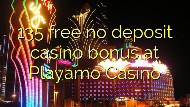 135 free no deposit casino bonus at Playamo Casino