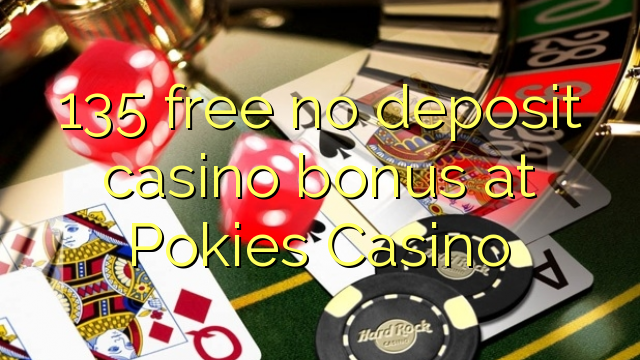 135 free no deposit casino bonus at Pokies Casino