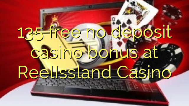 135 free no deposit casino bonus at ReelIssland Casino