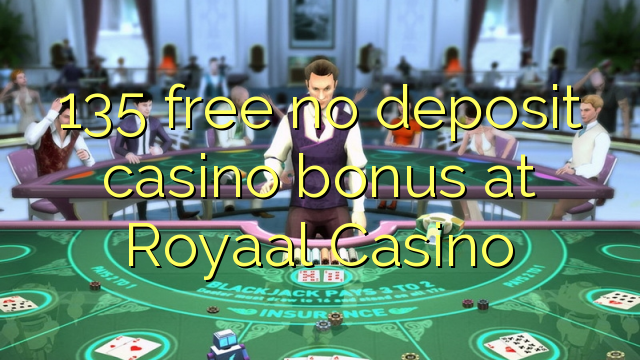 I-135 mahhala ayikho ibhonasi ye-casino ye-deposit e-Royaal Casino