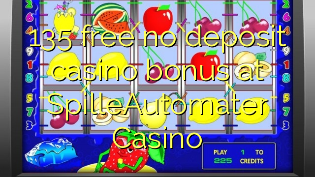 135 free no deposit casino bonus at SpilleAutomater Casino