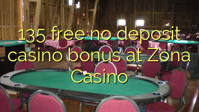 135 უფასო no deposit casino bonus at Zona Casino