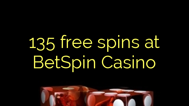 135 free spins sa BetSpin Casino